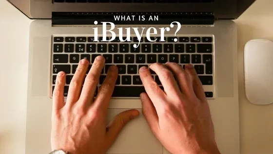 What is an iBuyer? Why is everyone making a big fuss out of it?